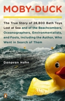 Moby-duck : an accidental odyssey : the true story of 28,800 bath toys lost at sea and of the beachcombers, oceanographers, environmentalists, and fools, including the author, who went in search of th