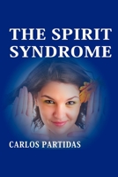 THE SPIRIT SYNDROME: THE MAGNETIC MASS OF THE SPIRITS WAS FORMED AT DIFFERENT ENERGETIC LEVELS B0BZ6K9DMB Book Cover
