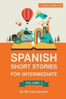 Spanish: Short Stories for Intermediate Level Vol 3: Improve Your Spanish Listening Comprehension Skills with Ten Spanish Stories for Intermediate Level 198176870X Book Cover