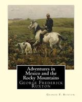 Adventures In Mexico And The Rocky Mountains 1535502371 Book Cover