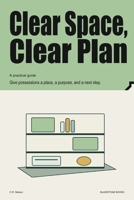 Clear Space, Clear Plan: Give possessions a place, a purpose, and a next step. B0HKD9V564 Book Cover