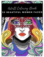 25 Beautiful women faces: An Adult Coloring Book: Paperpack with relaxing coloring, color what you feel B085DPCCR7 Book Cover