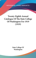 Twenty-Eighth Annual Catalogue Of The State College Of Washington For 1919 1166484076 Book Cover