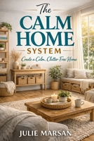 The Calm Home System: Practical Decluttering and Home Organization Habits to Create Lasting Order B0GP6F6K2R Book Cover