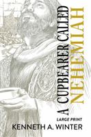 A Cupbearer Called Nehemiah (Large Print Edition) 1956866221 Book Cover