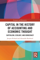 Capital in the History of Accounting and Economic Thought: Capitalism, Ecology and Democracy 1032046570 Book Cover
