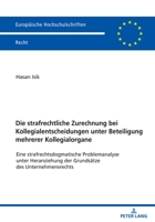 Die strafrechtliche Zurechnung bei Kollegialentscheidungen unter Beteiligung mehrerer Kollegialorgane (Europäische Hochschulschriften Recht) 3631878559 Book Cover
