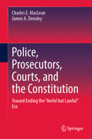 Police, Prosecutors, Courts, and the Constitution: Toward Ending the “Awful but Lawful” Era 3031390814 Book Cover