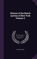 History of the bench and bar of New York. Volume 2 of 2 1240037805 Book Cover