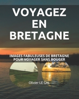 VOYAGEZ EN BRETAGNE: IMAGES FABULEUSES DE BRETAGNE POUR VOYAGER SANS BOUGER (French Edition) B088JMGGLT Book Cover
