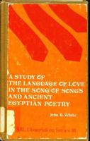 A study of the language of love in the Song of Songs and ancient Egyptian poetry (Society of Biblical Literature dissertation series ; no. 38) 0891301925 Book Cover