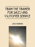 Train the Trainer for Sales and Customer Service 1478721294 Book Cover