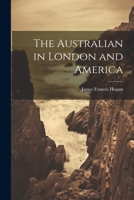 The Australian in London and America 1022768360 Book Cover