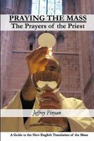 Praying the Mass: The Prayers of the Priest 1451540507 Book Cover