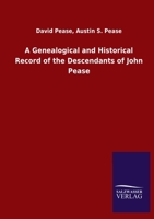 A Genealogical and Historical Record of the Descendants of John Pease 3846049689 Book Cover