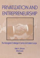 Privatization and Entrepreneurship: The Managerial Challenge in Central and Eastern Europe 1560249722 Book Cover
