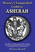 History's Vanquished Goddess: Asherah 0985609575 Book Cover