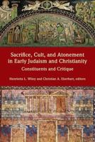Sacrifice, Cult, and Atonement in Early Judaism and Christianity: Constituents and Critique 1628371552 Book Cover