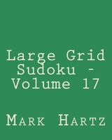 Large Grid Sudoku - Volume 17: Easy to Read, Large Grid Sudoku Puzzles 1482021730 Book Cover