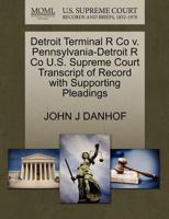 Detroit Terminal R Co v. Pennsylvania-Detroit R Co U.S. Supreme Court Transcript of Record with Supporting Pleadings 1270222783 Book Cover