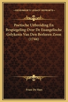 Poetische Uitbreiding En Bespiegeling Over De Euangelische Gelykenis Van Den Berloren Zoon (1744) 1120020077 Book Cover