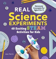 Real Science Experiments: 40 Exciting STEAM Activities for Kids 1641524928 Book Cover