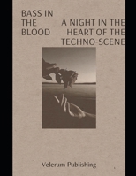 Bass in the Blood A Night in the Heart of the Techno Scene B0G6DGYVHN Book Cover
