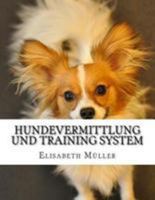 Hundevermittlung UND TRAINING SYSTEM: Der Hund Annahme- und Ausbildungssystem ist Marke neue SCHULUNG ERSTELLT VON DOG EXPERTEN F�R HUNDEFREUNDE. 1512205745 Book Cover