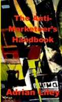The Anti-Marketeer's Handbook 0244243506 Book Cover