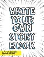 Write Your Own Story Book: Create Your Own Book For Kids Write and Draw Journal 1699719772 Book Cover