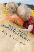 Your Child's Emotional World: Part One: A Guide to Teaching Intelligent Emotions 0984263322 Book Cover