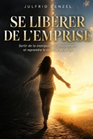 SE LIBÉRER DE L’EMPRISE: Manipulation émotionnelle, relation toxique, confiance en soi et reconstruction après une rupture. (French Edition) B0HBWZ58C7 Book Cover