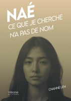 Naé: Ce que je cherche n'a pas de nom B0GR5NQQG5 Book Cover