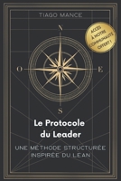 Le Protocole du Leader: Une méthode structurée inspirée du Lean B0FMNW9Y55 Book Cover