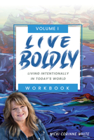 LIVE BOLDLY Workbook Episodes 1-15: Living Intentionally in Today’s World 1954437722 Book Cover