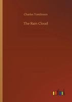 The Rain Cloud Or, an Account of the Nature, Properties, Dangers and Uses of Rain in Various Parts of the World 1145564585 Book Cover