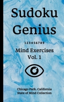 Sudoku Genius Mind Exercises Volume 1: Chicago Park, California State of Mind Collection 1670129810 Book Cover