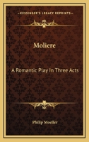 Moliere: A Romantic Play in Three Acts... 0548397538 Book Cover