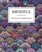 Mindful RELAXING coloring book: Mindful & Creative Calm Coloring Books For Adults: Book for Relaxation and Meditation, Extra Large size, Colouring Books For Adults & Teens 109581169X Book Cover