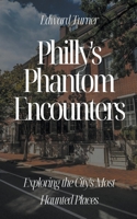 Philly's Phantom Encounters: Exploring the City's Most Haunted Places B0CBHM3RN8 Book Cover