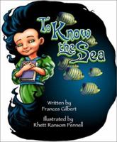 To Know the Sea 1880851601 Book Cover