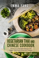 Vegetarian Thai And Chinese Cookbook: 2 Books In 1: 140 Asian Recipes For Veggie Food From China And Thailand B096LYH4HQ Book Cover