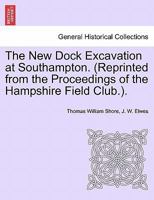 The New Dock Excavation at Southampton. (Reprinted from the Proceedings of the Hampshire Field Club.). 1241029954 Book Cover