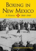 Boxing in New Mexico, 1868-1940 0786468289 Book Cover