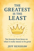 The Greatest is the Least: Ten lessons from Jesus on what it really means to be great B0FRQNLN1K Book Cover