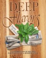 Deep Flavors: A Celebration of Recipes for Foodies in a Kosher Style 1941782515 Book Cover