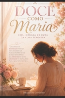 Doce Como Maria: Uma Jornada de Cura da Alma Feminina (Portuguese Edition) B0H74HXDBR Book Cover