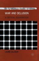 War and Delusion: A Critical Examination 1137294620 Book Cover