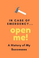 In Case Of Emergency...Open Me!: A History of My Successes 1081763663 Book Cover