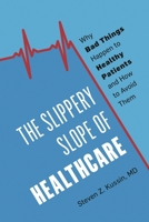 The Slippery Slope of Healthcare: Why Bad Things Happen to Healthy Patients and How to Avoid Them 153812162X Book Cover